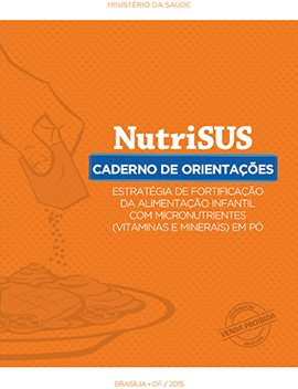 NutriSUS - Estratégia de fortificação da alimentação infantil com micronutrientes (vitaminas e minerais) em pó caderno de orientações